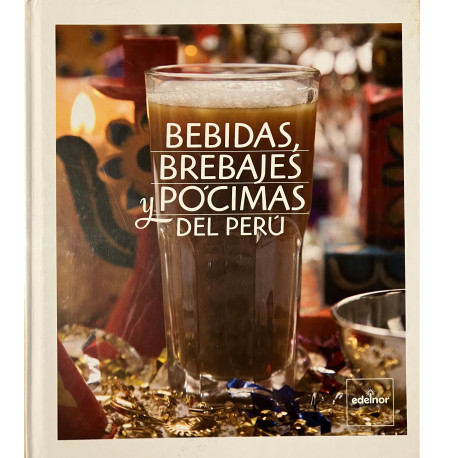 Bebidas, brevajes y pócimas del Perú - Teresina Muñoz-Nájar - Ed. Edelnor